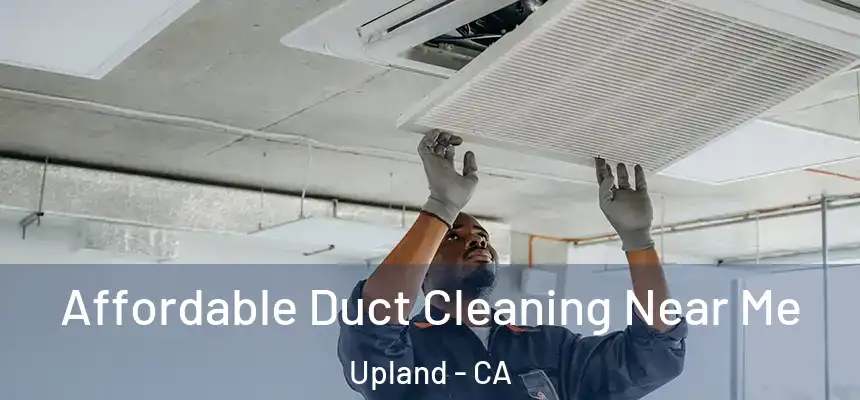 Affordable Duct Cleaning Near Me Upland - CA