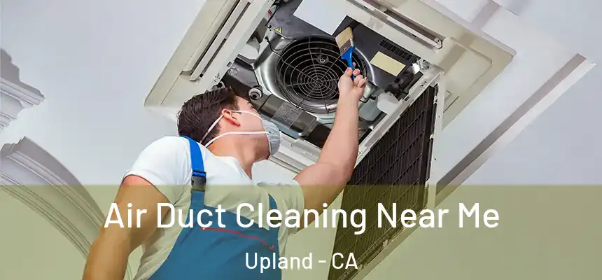 Air Duct Cleaning Near Me Upland - CA