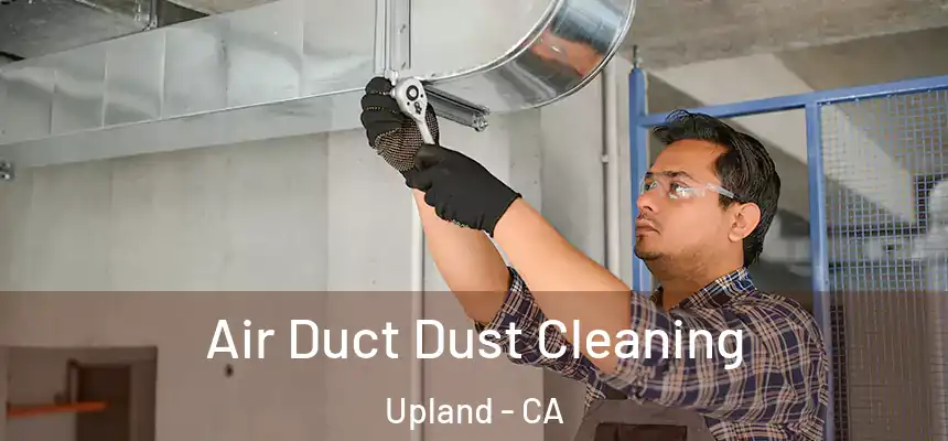 Air Duct Dust Cleaning Upland - CA