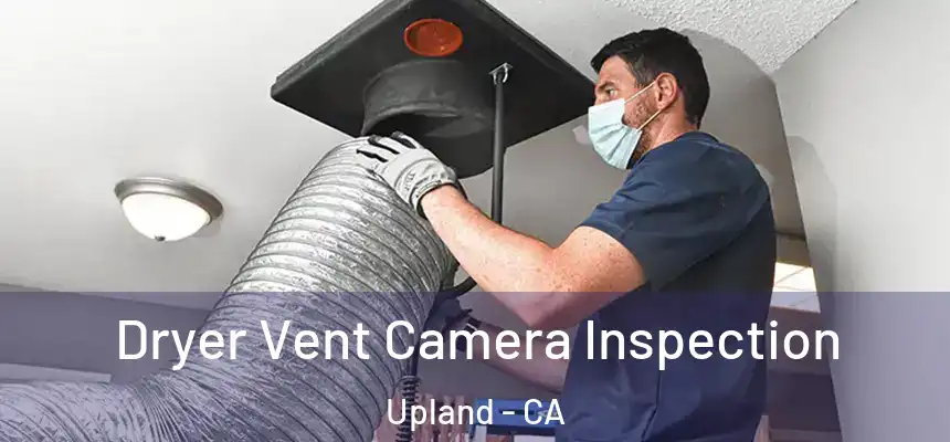 Dryer Vent Camera Inspection Upland - CA