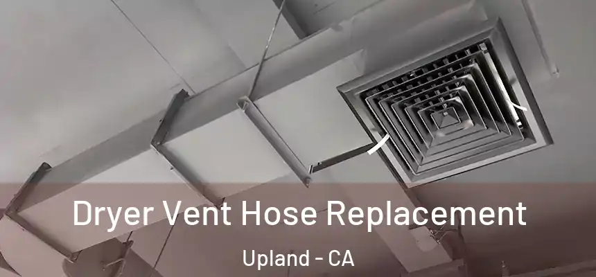 Dryer Vent Hose Replacement Upland - CA
