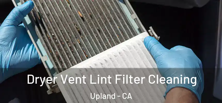 Dryer Vent Lint Filter Cleaning Upland - CA