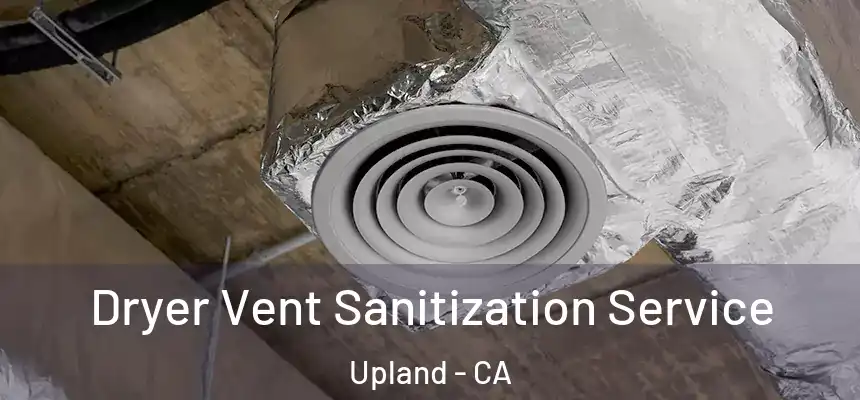 Dryer Vent Sanitization Service Upland - CA