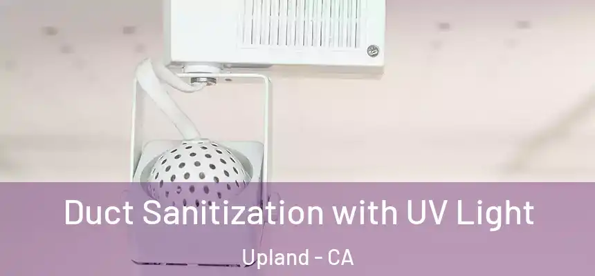 Duct Sanitization with UV Light Upland - CA