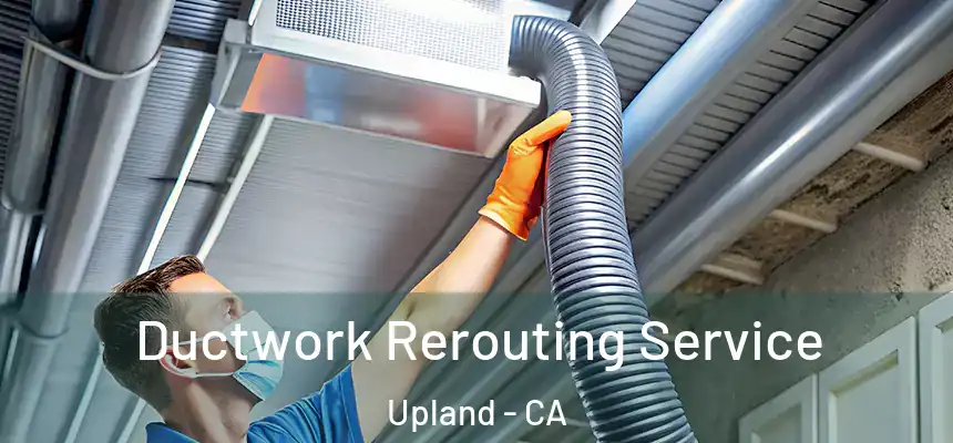 Ductwork Rerouting Service Upland - CA