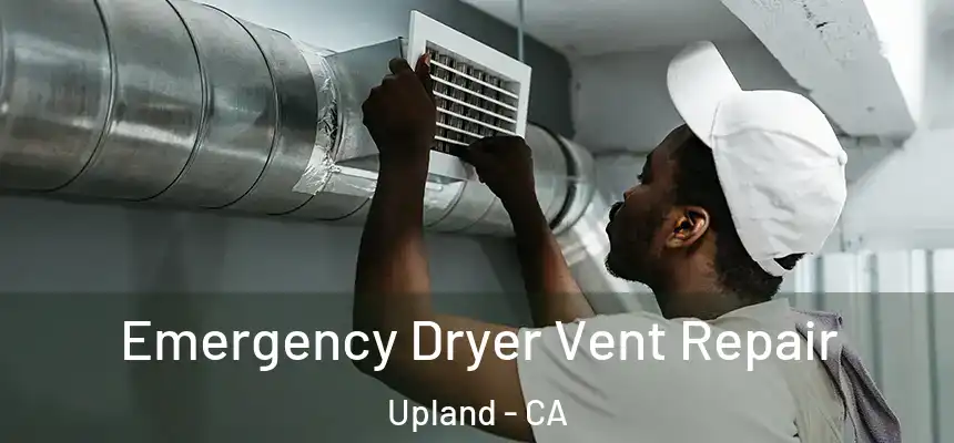 Emergency Dryer Vent Repair Upland - CA