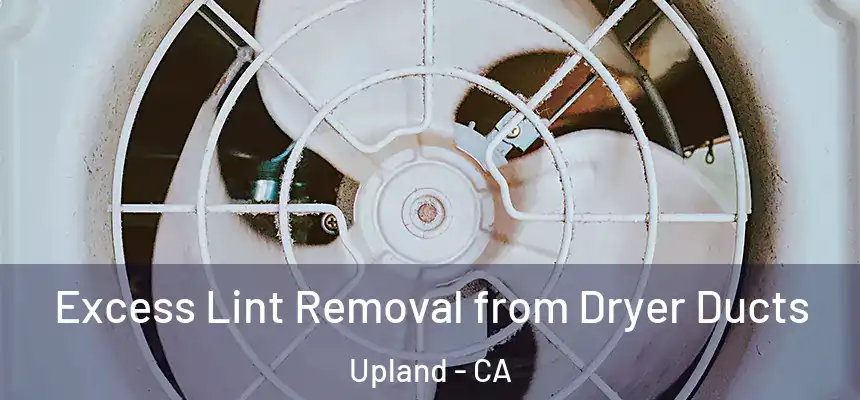 Excess Lint Removal from Dryer Ducts Upland - CA