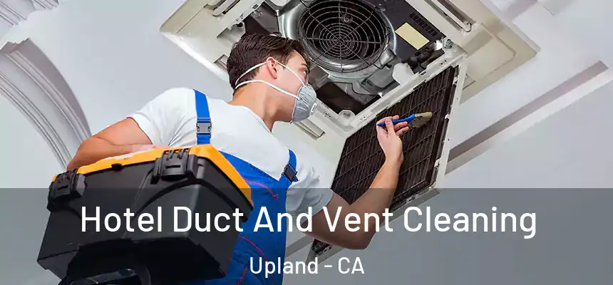 Hotel Duct And Vent Cleaning Upland - CA