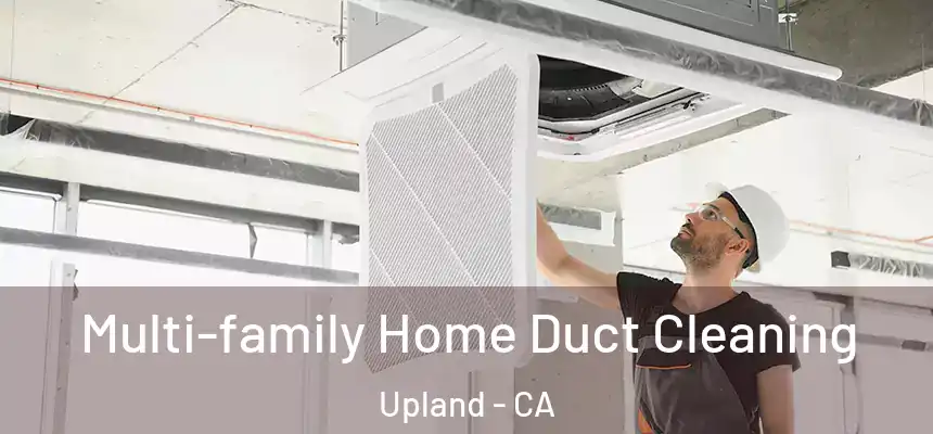 Multi-family Home Duct Cleaning Upland - CA