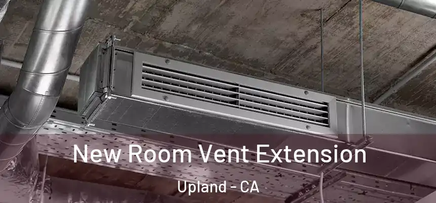 New Room Vent Extension Upland - CA
