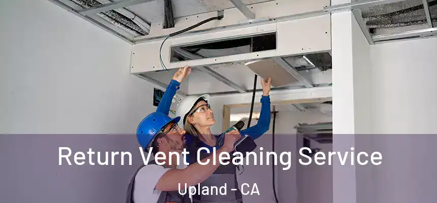 Return Vent Cleaning Service Upland - CA