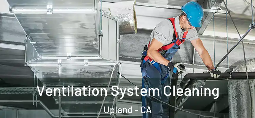 Ventilation System Cleaning Upland - CA