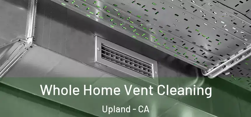 Whole Home Vent Cleaning Upland - CA